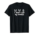 I don't eat my homies vegan t-shirt