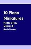  10 Piano Miniatures: Pieces 2 Play Volume 5 (English Edition)