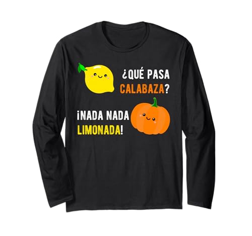 Camiseta Que Pasa Calabaza Nada Nada Limonada | Regalo Español Manga Larga