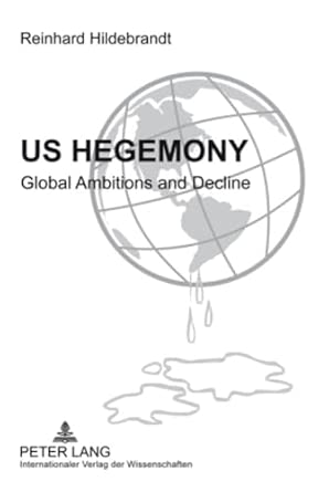 US Hegemony: Global Ambitions and Decline- Emergence of the Interregional Asian Triangle and the Relegation of the US as a Hegemonic Power. The Reorientation of Europe book cover