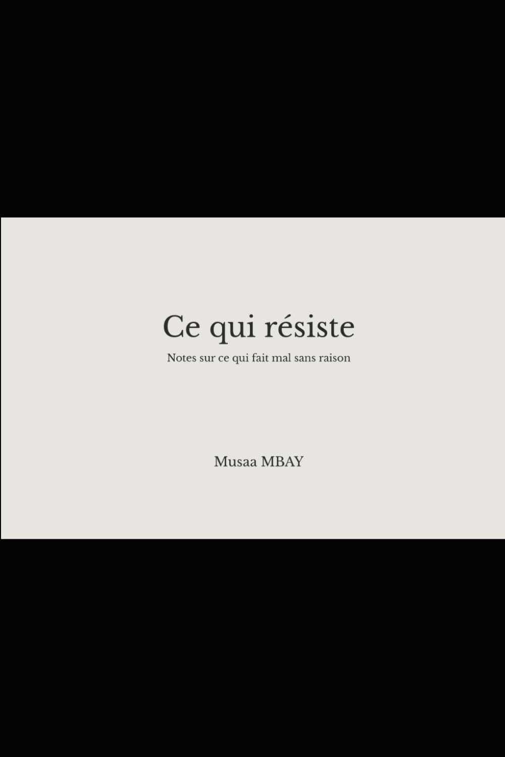 Ce qui résiste: Notes sur ce qui fait mal sans raison (FRAGMENTS)
