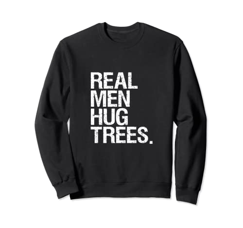 Tree Hugger Gifts Hombres reales Abrazo Árboles Divertido Ambientalista Sudadera