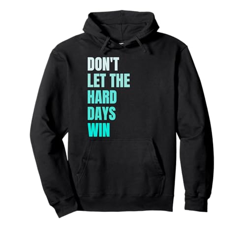 Don't Let The Hard Days Win Motivational Quote Inspiration Pullover Hoodie
