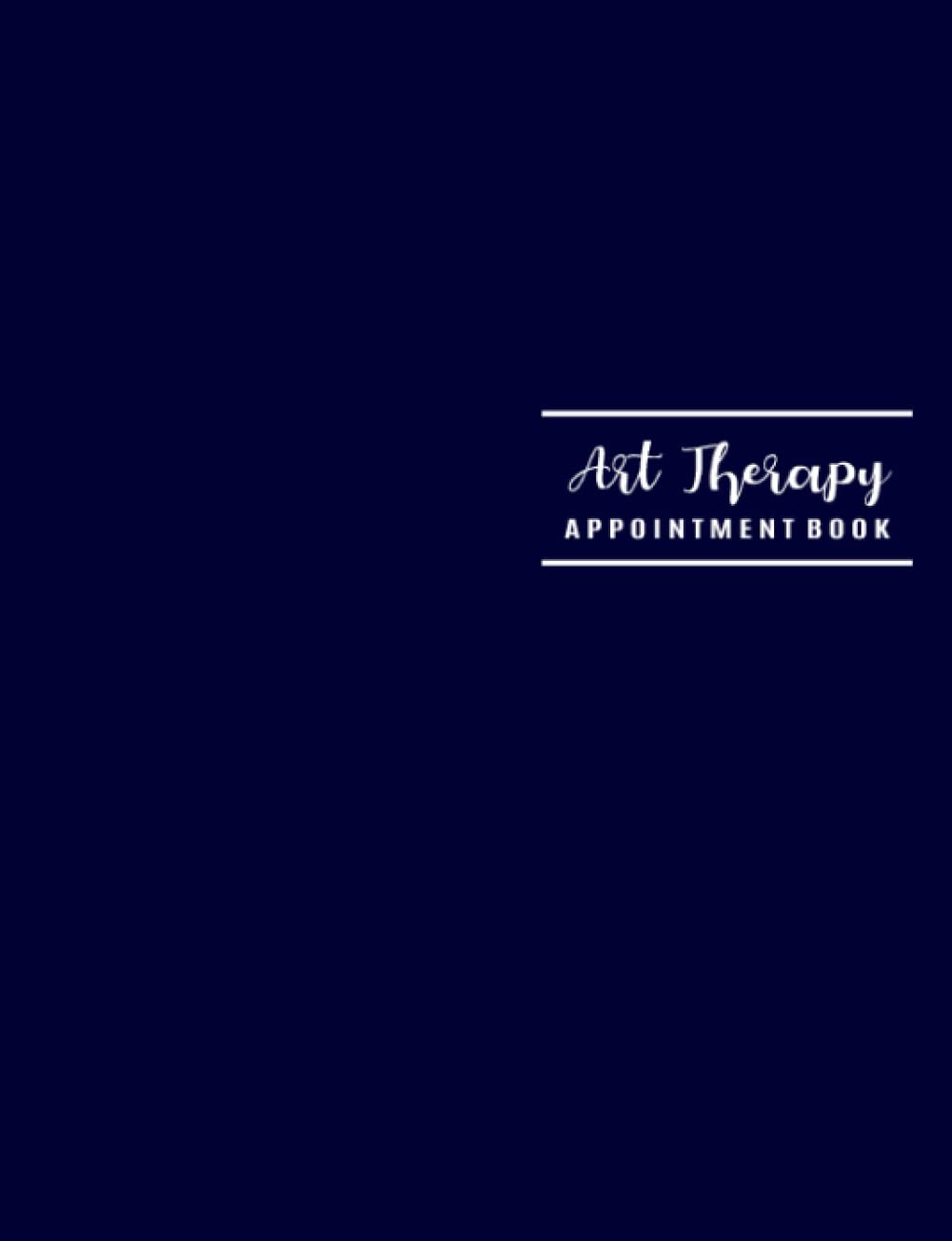 Art Therapy Appointment Book: Undated 12-Month Reservation Calendar Planner and Client Data Organizer: Customer Contact Information Address Book and Tracker of Services Rendered