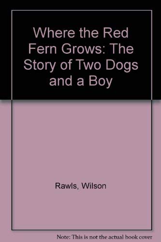 Where the Red Fern Grows: The Story of Two Dogs and a Boy: Rawls ...
