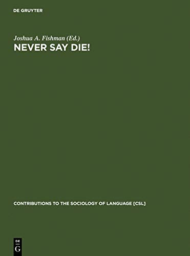 Never Say Die!: A Thousand Years of Yiddish in Jewish Life and Letters (Contributions to the Sociology of Language [CSL], 30) (English and Yiddish Edition)
