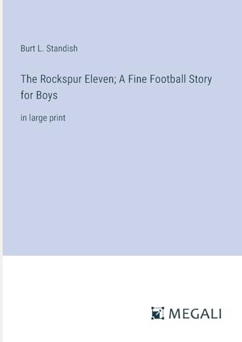 The Rockspur Eleven; A Fine Football Story for Boys: in large print