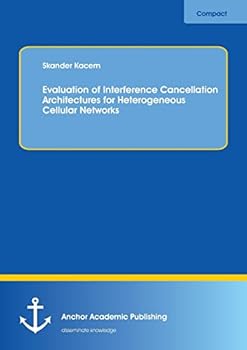 Paperback Evaluation of Interference Cancellation Architectures for Heterogeneous Cellular Networks Book
