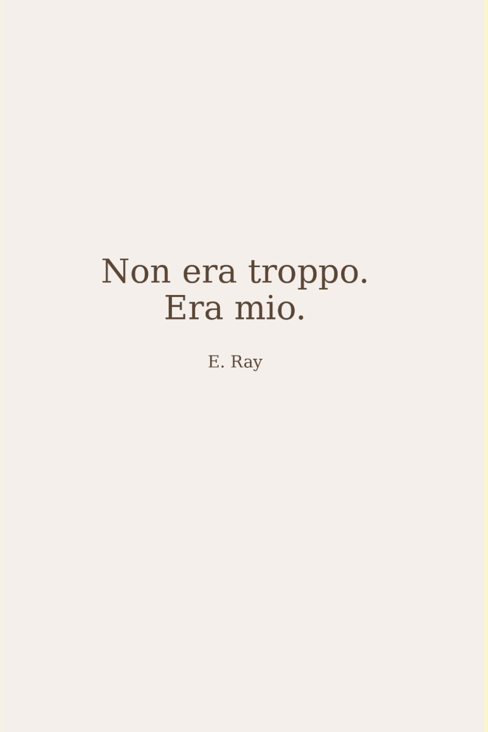 Non era troppo. Era mio.