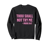 Thou shall not try me mood 24:7