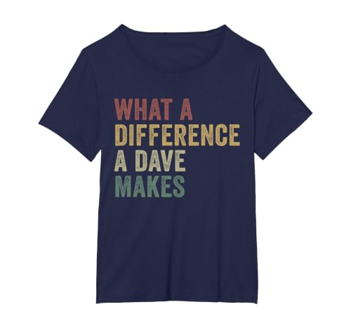 What A Difference A Dave Makes Funny David T-Shirt, Women's Plus, Navy Blue, 3X