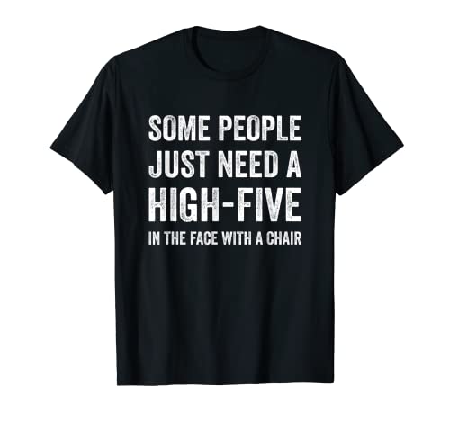 Funny Sarcastic Sarcasm High-Five In The Face With A Chair T-Shirt