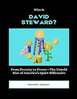 Who is David Steward?: From Poverty to Power—The Untold Rise of America’s Quiet Billionaire (Titans of Industry: Influential American Investors & Business Owners) B0F5M9CM8Q Book Cover
