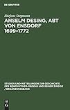  Anselm Desing, Abt von Ensdorf 1699–1772: Ein Beitrag zur Geschichte des Aufklärung in Bayern (Studien und Mitteilungen zur Geschichte des ... seiner Zweige / Ergänzungsheft, 4, Band 4)
