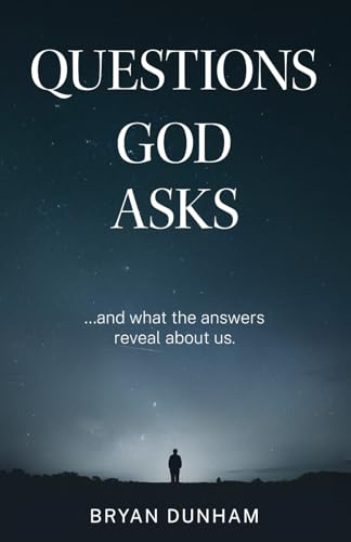 Questions God Asks: ... And what the answers reveal about