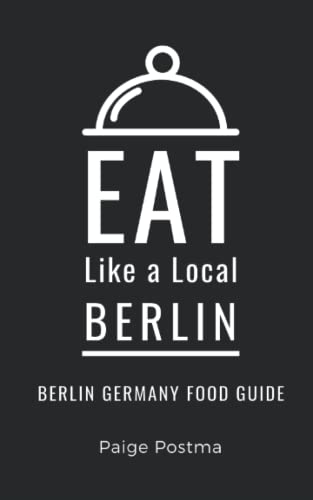 Eat Like a Local- Berlin: Berlin Germany Food Guide (Eat Like a Local- Cities of Europe)