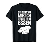 Sei Nett Zu Mir Ich Koche Dein Essen Tshirt