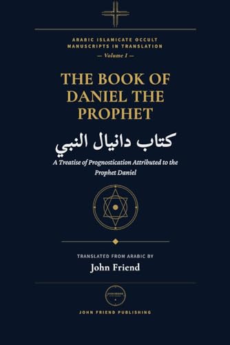The Book of the Prophet Daniel: Astrology, Divination, and Herbal Wisdom from the Medieval Arabic Tradition (Arabic Islamicate Occult Manuscripts in Translation)