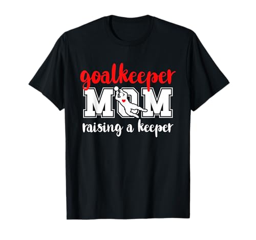 Soccer Goalkeeper Mom Raising A Soccer Keeper Mother T-Shirt