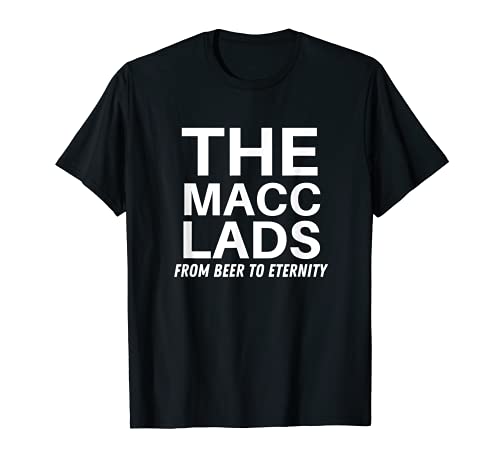 The Macc Lads - From Beer To Eternity T-Shirt
