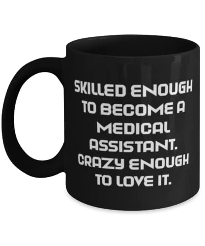 Reusable Medical assistant Gifts, Skilled Enough to Become a Medical Assistant, Unique 11oz 15oz Mug For Colleagues From Boss, Funny medical assistant gift ideas, Unique medical assistant gifts,