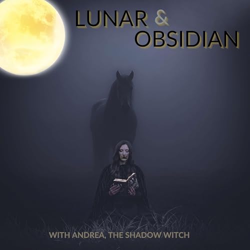 Lunar & Obsidian Podcast Por Andrea The Shadow Witch arte de portada
