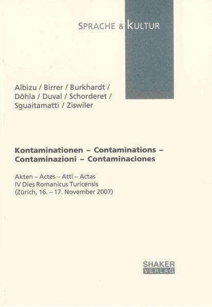 Kontaminationen – Contaminations – Contaminazioni – Contaminaciones: Akten – Actes – Atti – Actas IV Dies Romanicus Turicensis (Zürich, 16. – 17. November 2007) (Sprache und Kultur)