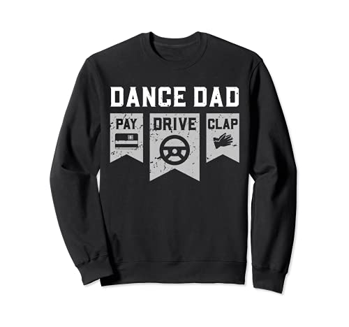 Dance Dad – Pay Drive Clap – Famille dansante supporter Sweatshirt