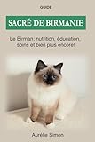 Sacré de Birmanie: Le Birman, nutrition, éducation, formation et bien plus encore!