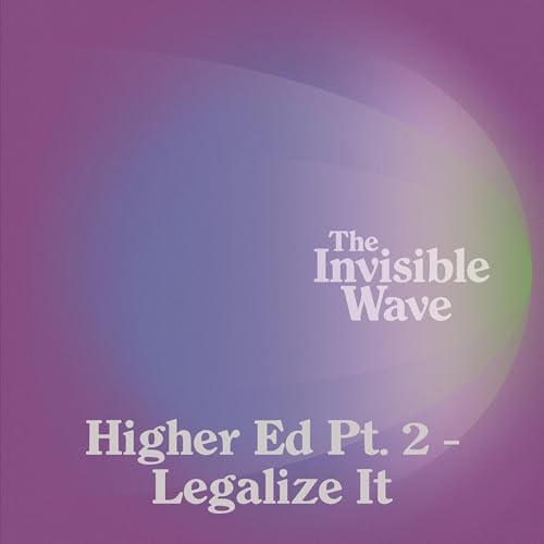 Episode 5 | Higher Ed Pt. 2 - Legalize It