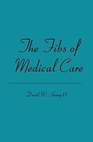The Fibs of Medical Care 1419630601 Book Cover