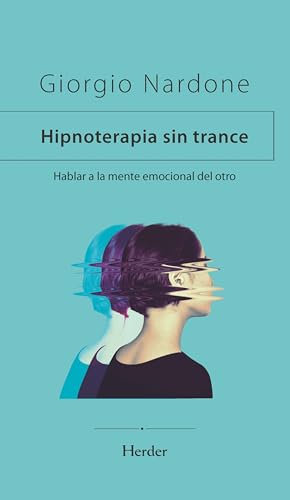 Hipnoterapia sin trance: Hablar a la mente emocional del otro (fuera de colección)