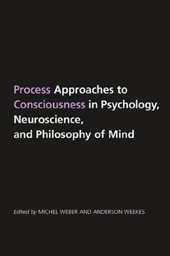 Process Approaches to Consciousness in Psychology, Neuroscience, and Philosophy of Mind (SUNY series in Philosophy)