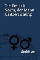 Die Frau als Norm, der Mann als Abweichung (German Edition) B0F637TWXD Book Cover