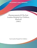 Pharmacopoeia Of The East London Hospital For Children, Shadwell (1883)