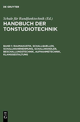 Raumakustik, Schallquellen, Schallwahrnehmung, Schallwandler, Beschallungstechnik, Aufnahmetechnik, Klanggestaltung (Handbuch der Tonstudiotechnik)