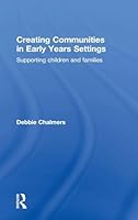 Creating Communities in Early Years Settings: Supporting children and families 1138917281 Book Cover
