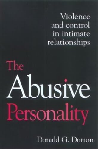 The Abusive Personality: Violence and Control in Intimate Relationships