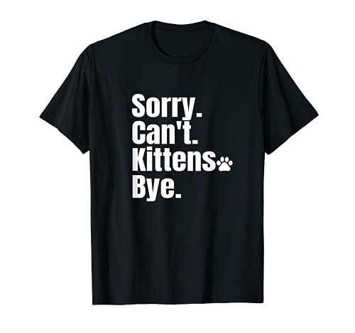 Sorry Can't Kittens Bye Cat Paw T-Shirt, Black