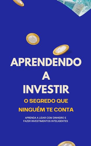 Aprendendo a Investir O segredo que ninguém te conta: Aprenda a l...