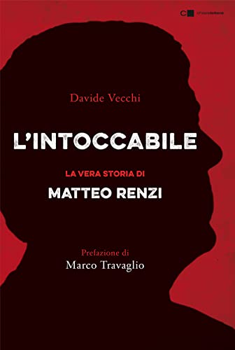 L'intoccabile. La vera storia di Matteo Renz