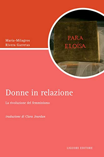 Donne In Relazione La Rivoluzione Del Femminismo Traduzione Di Clara Jourdan Script Vol 8 Italian Edition Kindle Edition By Rivera Garretas Maria Milagros Jourdan Clara Politics Social Sciences Kindle Ebooks