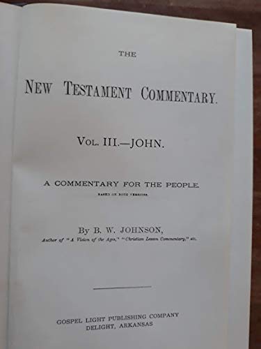 The New Testament Commentary Vol. 111.-John: A Commentary For The People: B. W. Johnson: Amazon ...