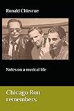 Chicago Ron Remembers: Notes on a musical life -  Independently published