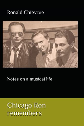 Chicago Ron Remembers: Notes on a musical life -  Independently published