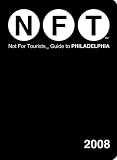 Not for Tourists Guide to Philadelphia 2008