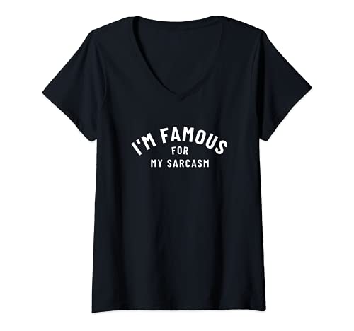 Womens I'm Famous For My Sarcasm - Sarcastic Humor V-Neck T-Shirt