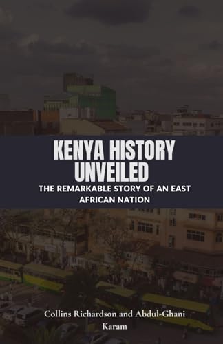 Kenya History Unveiled: The Remarkable Story of an East African Nation