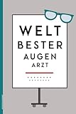 WELTBESTER AUGENARZT: Notizbuch Arzt Augenheilkunde schönes Geschenk für besten Augenmediziner Geschenkidee für Ophthalmologe und Augen Doktor den Facharzt in Augenarztpraxis A5 Buch für Notizen