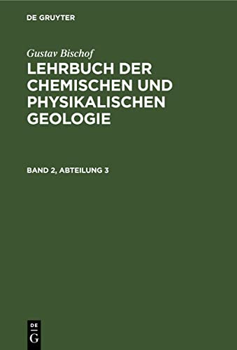 Gustav Bischof: Lehrbuch der chemischen und physikalischen Geologie. Band 2, Abteilung 3 (German Edition)